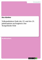 Volksparkideen Ende des 19. und des 21. Jahrhunderts im Vergleich. Das Tempelhofer Feld