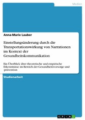 Einstellungsänderung durch die Transportationswirkung von Narrationen im Kontext der Gesundheitskommunikation