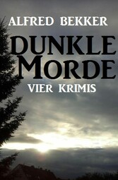 Vier Alfred Bekker Krimis: Dunkle Morde