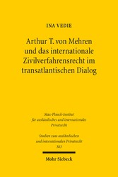 Arthur T. von Mehren und das internationale Zivilverfahrensrecht im transatlantischen Dialog