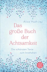 Das große Buch der Achtsamkeit - Die schönsten Texte zum Innehalten