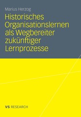 Historisches Organisationslernen als Wegbereiter zukünftiger Lernprozesse