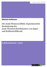 Der Joule-Thomson-Effekt. Experimentelle Bestimmung der Joule-Thomson-Koeffizienten von Argon und Kohlenstoffdioxid