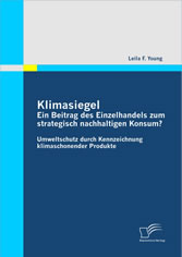 Klimasiegel: Ein Beitrag des Einzelhandels zum strategisch nachhaltigen Konsum? Umweltschutz durch Kennzeichnung klimaschonender Produkte