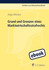 Grund und Grenzen eines Marktwirtschaftsstrafrechts