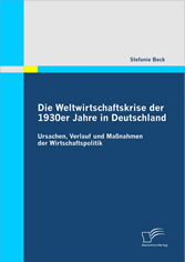 Die Weltwirtschaftskrise der 1930er Jahre in Deutschland: Ursachen, Verlauf und Maßnahmen der Wirtschaftspolitik