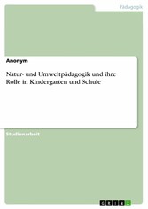 Natur- und Umweltpädagogik und ihre Rolle in Kindergarten und Schule