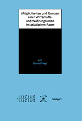 Möglichkeiten und Grenzen einer Wirtschafts- und Währungsunion im asiatischen Raum