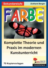 Farbe - Komplette Theorie und Praxis im modernen Kunstunterricht SEK I