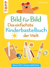 Bild für Bild - Das einfachste Kinderbastelbuch der Welt