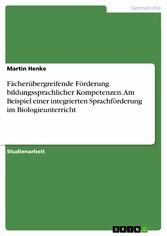 Fächerübergreifende Förderung bildungssprachlicher Kompetenzen. Am Beispiel einer integrierten Sprachförderung im Biologieunterricht