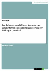 Die Relevanz von Bildung. Kommt es zu einer internationalen Homogenisierung der Bildungsexpansion?