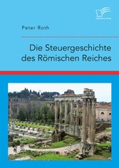 Die Steuergeschichte des Römischen Reiches