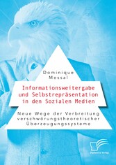 Informationsweitergabe und Selbstrepräsentation in den Sozialen Medien. Neue Wege der Verbreitung verschwörungstheoretischer Überzeugungssysteme