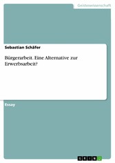 Bürgerarbeit. Eine Alternative zur Erwerbsarbeit?