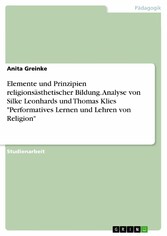 Elemente und Prinzipien religionsästhetischer Bildung. Analyse von Silke Leonhards und Thomas Klies 'Performatives Lernen und Lehren von Religion'