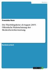 Die Flüchtlingskrise ab August 2015. Öffentliche Wahrnehmung der Medienberichterstattung