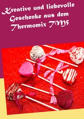 Kreative und liebevolle Geschenke aus dem Thermomix TM5