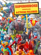 &quot;110 dramatic superheroes and supervillains action figures&quot;