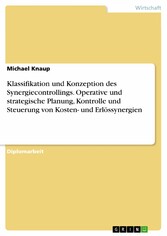 Klassifikation und Konzeption des Synergiecontrollings. Operative und strategische Planung, Kontrolle und Steuerung von Kosten- und Erlössynergien