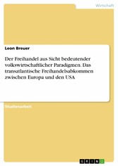 Der Freihandel aus Sicht bedeutender volkswirtschaftlicher Paradigmen. Das transatlantische Freihandelsabkommen zwischen Europa und den USA