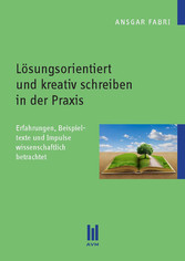 Lösungsorientiert und kreativ schreiben in der Praxis