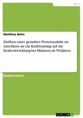 Einfluss einer gezielten Proteinzufuhr im Anschluss an ein Krafttraining auf die Kraftentwicklung bei Männern ab 50 Jahren