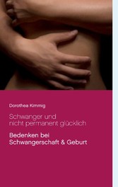 Schwanger und nicht permanent glücklich