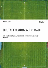 Digitalisierung im Fußball. Wie deutsche Fußballvereine um internationale Fans werben