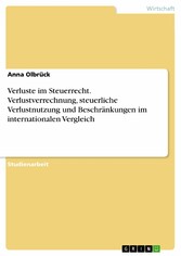 Verluste im Steuerrecht. Verlustverrechnung, steuerliche Verlustnutzung und Beschränkungen im internationalen Vergleich