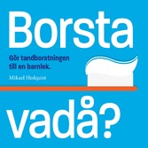 Borsta vadå?