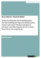 Teufel, Teufelspakt und Teufelsbündnis. Die Entwicklung der Figur des Widersacher Gottes und seiner Machenschaften in Literatur und Film beginnend ab Goethes Faust bis in die Gegenwart