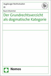 Der Grundrechtsverzicht als dogmatische Kategorie