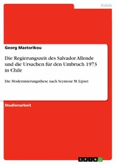 Die Regierungszeit des Salvador Allende und die Ursachen für den Umbruch 1973 in Chile