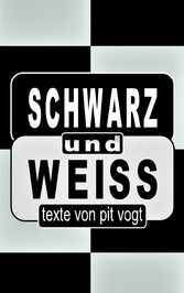 Schwarz und Weiss