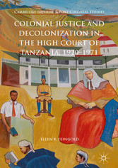 Colonial Justice and Decolonization in the High Court of Tanzania, 1920-1971