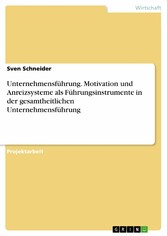 Unternehmensführung. Motivation und Anreizsysteme als Führungsinstrumente in der gesamtheitlichen Unternehmensführung