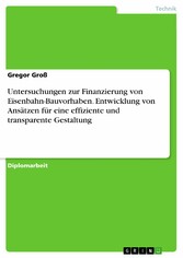 Untersuchungen zur Finanzierung von Eisenbahn-Bauvorhaben. Entwicklung von Ansätzen für eine effiziente und transparente Gestaltung