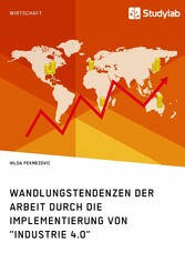 Wandlungstendenzen der Arbeit durch die Implementierung von 'Industrie 4.0'