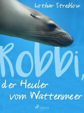 Robbi, der Heuler vom Wattenmeer