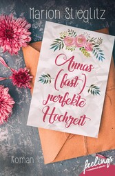 Annas (fast) perfekte Hochzeit