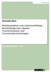 Praktikumsphase einer Lehrerausbildung. Beschreibung einer eigenen Unterrichtsstunde und Unterrichtsbeobachtungen