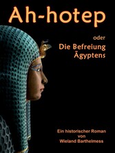 AH-HOTEP oder: Die Befreiung Ägyptens