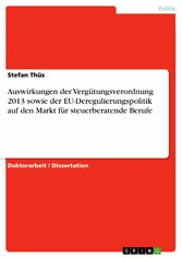 Auswirkungen der Vergütungsverordnung 2013 sowie der EU-Deregulierungspolitik auf den Markt für steuerberatende Berufe