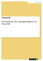 Die Asienkrise. Die 'Emerging Markets' im freien Fall