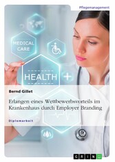 Erlangen eines Wettbewerbsvorteils im Krankenhaus durch Employer Branding