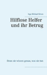 Die hilflosen Helfer und ihr Betrug