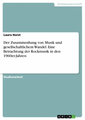 Der Zusammenhang von Musik und gesellschaftlichem Wandel. Eine Betrachtung der Rockmusik in den 1960er-Jahren