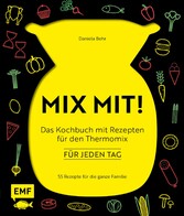 MIX MIT! Das Kochbuch mit Rezepten für den Thermomix - für jeden Tag