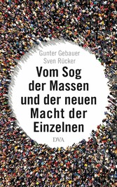 Vom Sog der Massen und der neuen Macht der Einzelnen